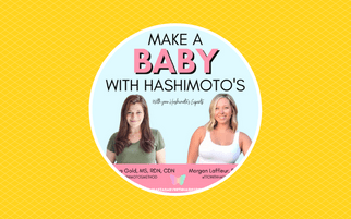 Ep 74. Make a Baby with Hashimoto’s | Chelsea Gold & Morgan Laffleur